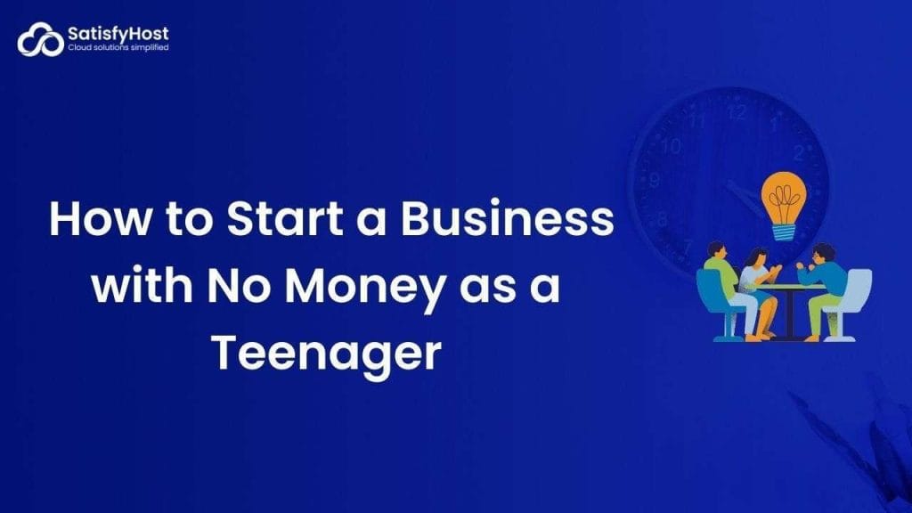 How to Start a Business with No Money as a Teenager
